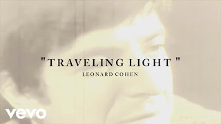 Leonard Cohen  Traveling Light Lyric [upl. by Ettenirt456]