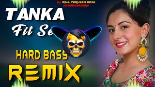 Tanka Fit Se Dj Remix  Hard Bass  Full Vibration Mix  Dj Parveen Saini Mahendergarh [upl. by Del]