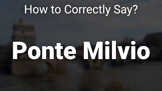 How to Correctly Pronounce Ponte Milvio Rome Italy [upl. by Celeski]