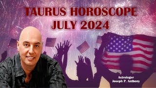 Taurus Horoscope July 2024 Astrologer Joseph P Anthony [upl. by Anaud]