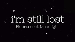 im still lost Original Song by Fluorescent Moonlight [upl. by Adikram886]