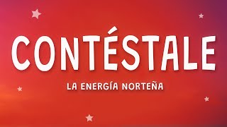 La Energía Norteña  Contéstale Letra [upl. by Colleen]