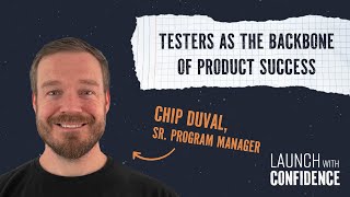 Testers as the Backbone of Product Success With Chip Duval [upl. by Ecnaret420]