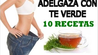 Té Verde para Adelgazar y Eliminar la Grasa Acumulada 10 Recetas [upl. by Akital]