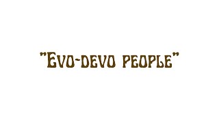 EvoDevo People [upl. by Eiznikam]