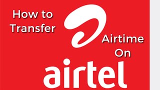 How to Share Airtime on Airtel How to Share Airtel Airtime [upl. by Nelluc]