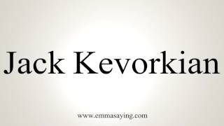 How to Pronounce Jack Kevorkian [upl. by Foss]