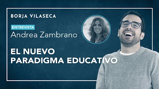 El nuevo paradigma educativo  Entrevista con Andrea Zambrano  Borja Vilaseca [upl. by Zane]