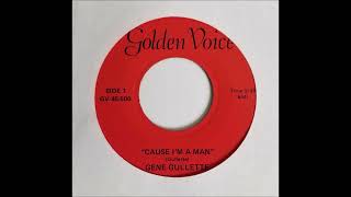 Gene Gullette – Cause Im A Man Country Golden Voice 45 1968 [upl. by Eilac]