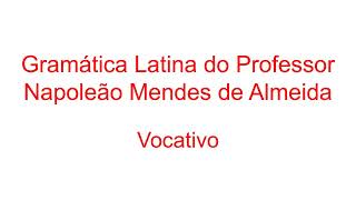 Vocativo  Lição 2  Gramática Latina Napoleão Mendes de Almeida [upl. by Akcimat836]