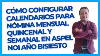 Cómo Configurar Calendarios para Nómina Mensual Quincenal y Semanal en Aspel NOI Año Bisiesto [upl. by Sifan]