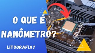 O que é nanômetro nanotecnologia e litografia de processador [upl. by Ecineg]