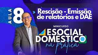 AULA 8  RESCISÃO  Emissão de relatórios e DAE eSocial Doméstico [upl. by Guenevere]