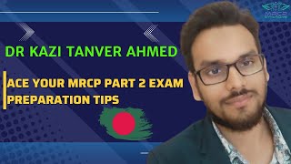 quot Ace Your MRCP Part 2 Exam with Proven Tips amp Tricks quot  Dr Kazi Tanver Ahmad Siddiky BD [upl. by Nyahs]