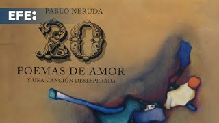 Veinte poemas de amor y una canción desesperada de Pablo Neruda cumple 100 años desde su publica [upl. by Dosi]