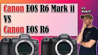 Canon R6 Mark ii  To Upgrade or Not To Upgrade  Canon R6 Vs R6 Mark ii  Is it worth it [upl. by Ahsinauq]