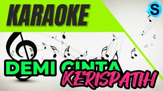 KERISPATIH  DEMI CINTA  KARAOKE [upl. by Cinemod871]