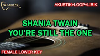 SHANIA TWAIN  YOURE STILL THE ONE  KARAOKE AKUSTIKLOOPLIRIK  FEMALE LOWER KEY [upl. by Nadeau]