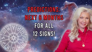 Predictions Next 6 Months for All 12 Signs [upl. by Atirat]