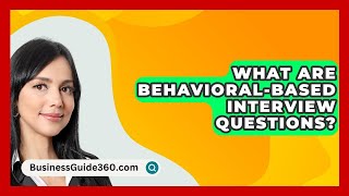 What Are BehavioralBased Interview Questions  BusinessGuide360com [upl. by Edgardo]