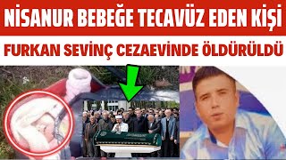 FURKAN SEVİNÇ CEZAEVİNDE ÖLDÜRÜLDÜ NİSANUR BEBEK MALESEF ACI HABER GELDİ DİDEM ARSLAN YILMAZ [upl. by Reyna678]