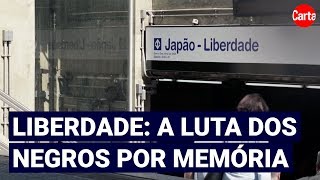 O que o bairro da Liberdade significa para a memória dos negros em São Paulo [upl. by Htenek130]