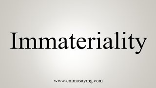 How To Say Immateriality [upl. by Adialeda]