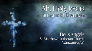 Ah Holy Jesus arr Arnold Sherman  Bells Angels  St Matthews Lutheran Church Wauwatosa WI [upl. by Nilla585]