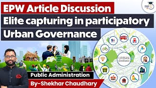 EPW Article Discussion  Elite Capturing in Participatory Urban Governance  UPSC [upl. by Sekoorb]