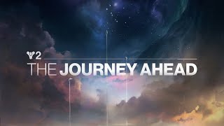 Destiny 2  The Journey Ahead [upl. by Mainis]