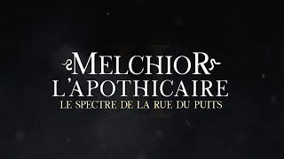 Melchior lapothicaire Le spectre de la rue du Puits 2022 [upl. by Waechter]