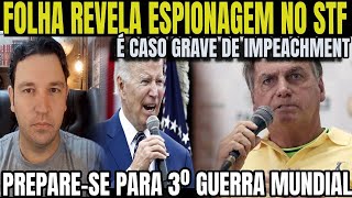 5 BOMBA ESPIONAGEM NO STF BOLSONARISTAS ERAM ALVO FOLHA SO É CASO DE IMPEACHMENT PREPAREM S [upl. by Annayek]