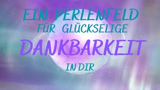 Perlenfeldmeditation Dankbarkeit  Glückseligkeit🤩💝🍀🍀🍀🤩💝 [upl. by Welbie]