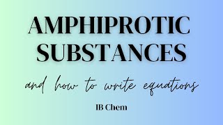 Amphiprotic Substances and How to Write Equations IB Chem [upl. by Oibirot881]