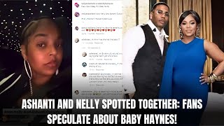 ASHANTI AND NELLY SPOTTED TOGETHER FANS SPECULATE ABOUT BABY HAYNES [upl. by Ebner317]