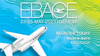 Join us at EBACE2023 in Geneva this May [upl. by Selfridge908]