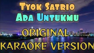 Tyok Satrio  Ada Untukmu Karaoke [upl. by Ahseital616]