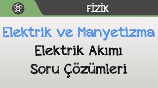 Elektrik ve Manyetizma  Elektrik Akımı Soru Çözümleri [upl. by Rana]