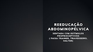 2º SEMANA  Reeducação abdominopélvica na posição sentada [upl. by Ehcor]