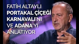 FATİH ALTAYLI NİSANDA ADANADA PORTAKAL ÇİÇEĞİ KARNAVALINI VE ADANAYI ANLATIYOR  NOTLAR [upl. by Enelcaj]