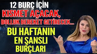 TÜM BURÇLAR İÇİN KISMET AÇAN BOLLUK BEREKET GETİREN RİTÜEL BU HAFTANIN EN ŞANSLI BURÇLARI [upl. by Berg728]