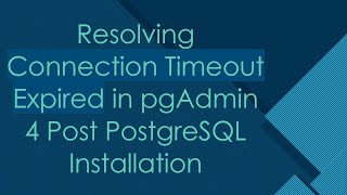 Resolving Connection Timeout Expired in pgAdmin 4 Post PostgreSQL Installation [upl. by Leeanne698]