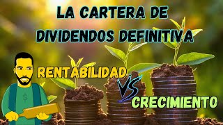 La CARTERA de DIVIDENDOS DEFINITIVA💰RENTABILIDAD 🆚 CRECIMIENTO [upl. by Lekim]