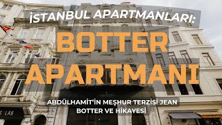 II ABDÜLHAMİTİN MEŞHUR TERZİSİ JEAN BOTTER VE BOTTER APARTMANI  İSTANBUL APARTMANLARI [upl. by Adi]