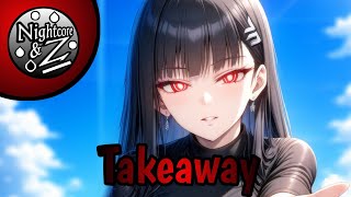 Nightcore  Takeaway [upl. by Onavlis]