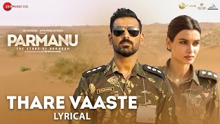 Thare Vaaste  Lyrical  PARMANU  John Abraham amp Diana Penty  Divya Kumar  SachinJigar  Vayu [upl. by Yorgerg]