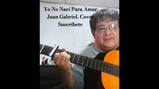 Yo No Nací Para Amar Juan Gabriel Cover Suscríbete 🎶🎵🇸🇻🇲🇽🥂 [upl. by Kurland431]