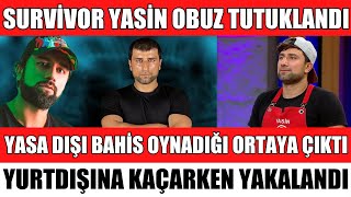 SURVİVOR YASİN OBUZ TUTUKLANDI YASA DIŞI BAHİS OYNADIĞI ORTAYA ÇIKTI SON DAKİKA ACUN ŞOK OLDU [upl. by Aili]