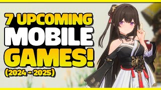 7 EXCITING UPCOMING MOBILE GAMES 2024  2025 [upl. by Aerdnaxela]