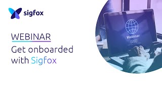 WEBINAR Onboarding tools to get started with Sigfox [upl. by Romina]